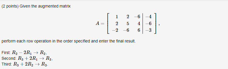 2 points Given the augmented matrix 1 2 2 5 2 6 6 4 6 4 6 3